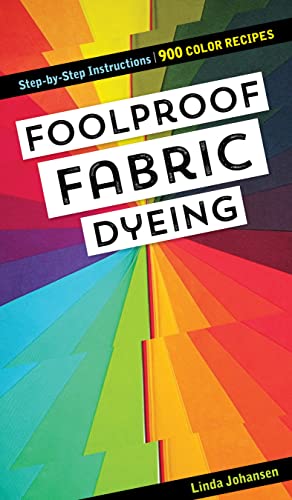 Foolproof Fabric Dyeing: 900 Color Recipes, Step-By-Step Instructions: Step-by-Step Instructions: 900 Color Recipes von C&T Publishing