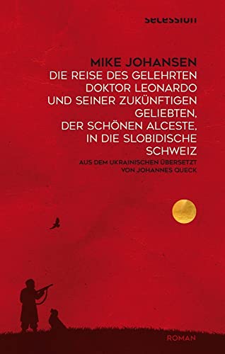 Die Reise des gelehrten Doktor Leonardo uns seiner zukünftigen Geliebten, der schönen Alceste, in die slobidische Schweiz von Secession Verlag Berlin,