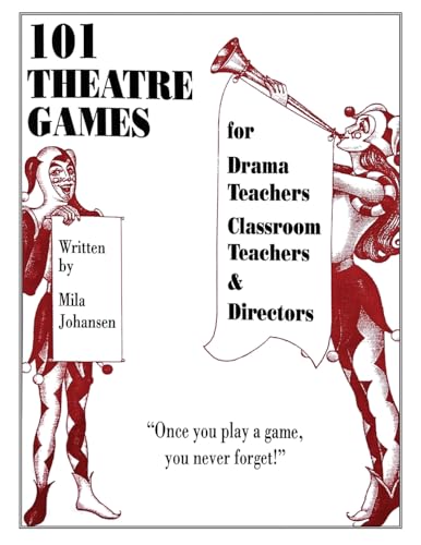101 Theatre Games: For Drama Teachers, Classroom Teachers, and Directors von Mila Johansen