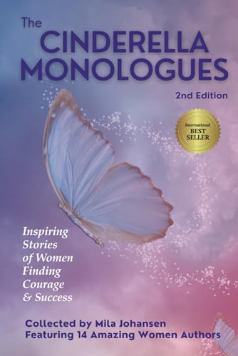 The Cinderella Monologues 2nd Edition: Inspiring Stories of Women Finding Courage & Success von Mila Johansen
