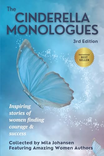 The Cinderella Monologues 3rd Edition: Inspiring Stories of Women Finding Courage & Success von Mila Johansen