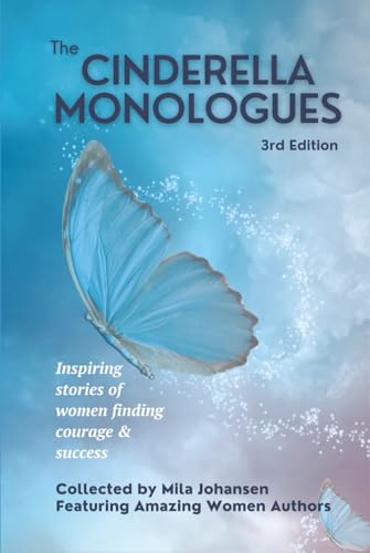 The Cinderella Monologues 3rd Edition: Inspiring Stories of Women Finding Courage & Success The Cinderella Monologues 3rd Edition: Inspiring Stories of Women Finding Courage & Success von Mila Johansen