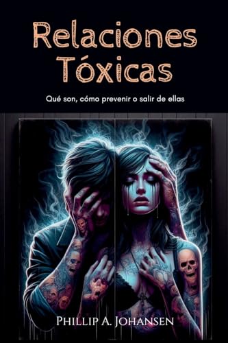 Relaciones Tóxicas: Qué son, Cómo Prevenir o Salir de Ellas von Editorial Anuket
