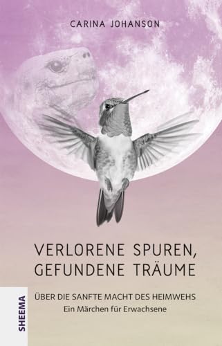 Verlorene Spuren – gefundene Träume: Über die sanfte Macht des Heimwehs. Ein Märchen für Erwachsene