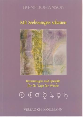 Mit Seelenaugen schauen: Besinnungen und Sprüche für die Tage der Woche
