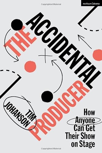 The Accidental Producer: How Anyone Can Get Their Show on Stage