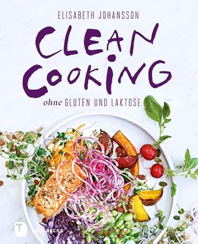 Clean Cooking ohne Gluten und Laktose Clean Cooking ohne Gluten und Laktose