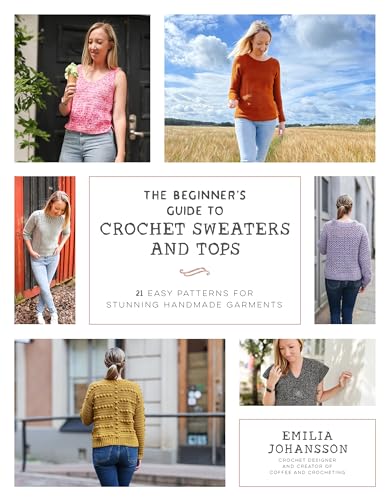 The Beginner's Guide to Crochet Sweaters & Tops: 24 Easy Patterns for Stunning Handmade Garments von Page Street Publishing