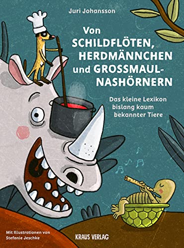 Von Schildflöten, Herdmännchen und Großmaulnashörnern.: Das kleine Tierlexikon bislang kaum bekannter Tiere von Kraus Verlag