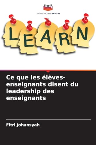 Ce que les élèves-enseignants disent du leadership des enseignants von Editions Notre Savoir