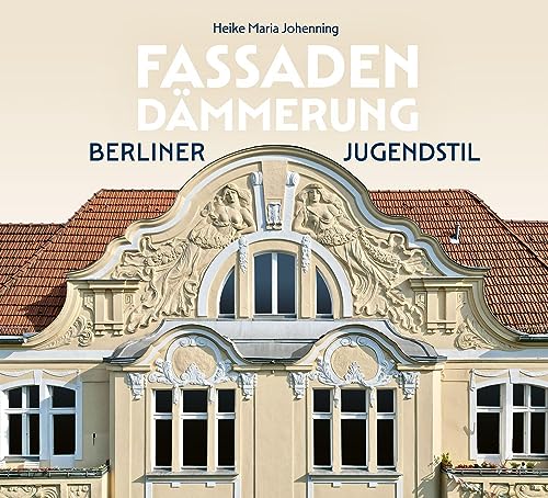 Fassadendämmerung: Berliner Jugendstil von Ammian Verlag