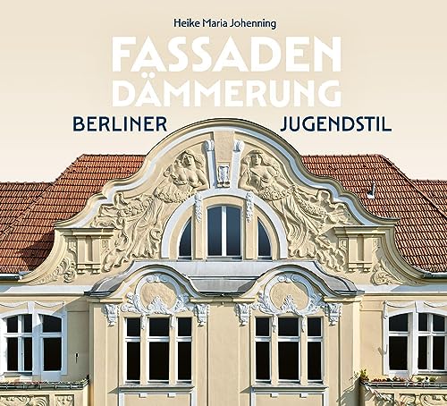 Fassadendämmerung: Berliner Jugendstil