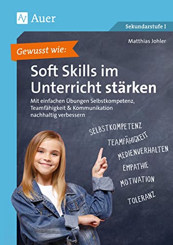 Gewusst wie: Soft Skills im Unterricht stärken: Mit einfachen Übungen Selbstkompetenz, Team fähigkeit & Kommunikation nachhaltig verbessern (5. bis 10. Klasse) von Auer Verlag i.d.AAP LW