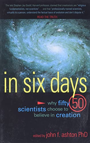 In Six Days: Why 50 Scientists Choose to Believe in Creation