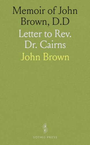 Memoir of John Brown, D.D: Letter to Rev. Dr. Cairns von Sothis Press