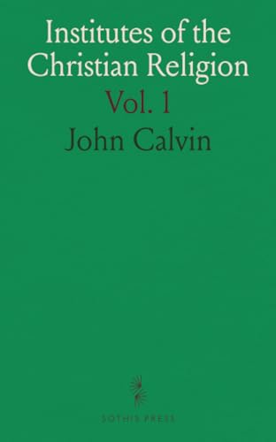 Institutes of the Christian Religion von Sothis Press