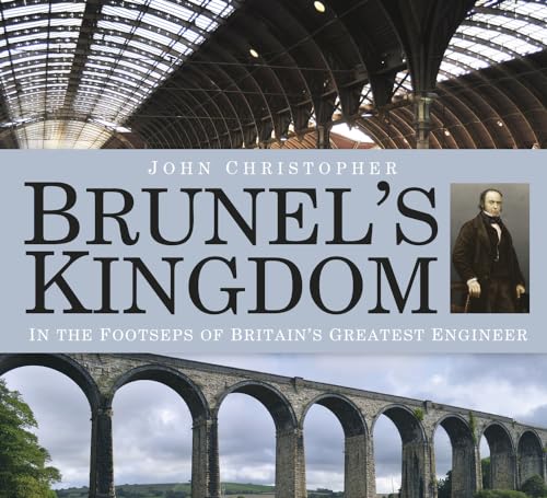 Brunel's Kingdom: In the Footsteps of Britain's Greatest Engineer von History Press (SC)