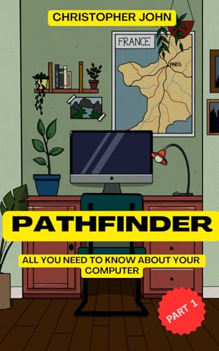 PATHFINDER: All you need to know about your computer (PC PATHFINDER) von Independently published