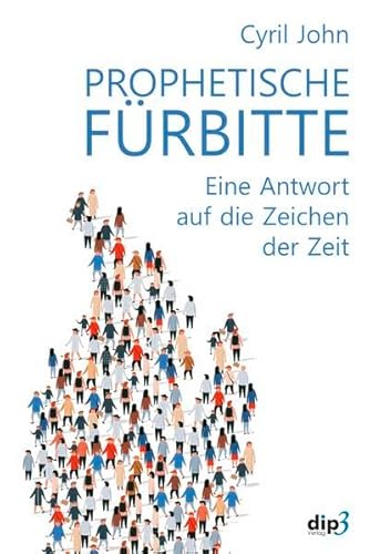 Prophetische Fürbitte: Eine Antwort auf die Zeichen der Zeit von dip3 Bildungsservice GmbH