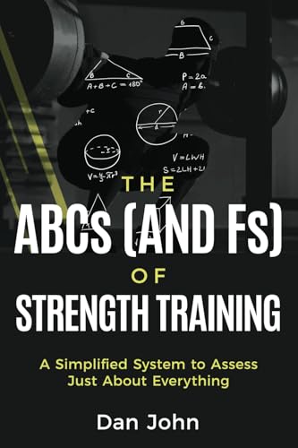 The ABCs (and Fs) of Strength Training: A Simplified System to Assess Just About Everything von OS Press