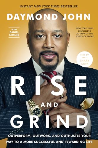 Rise and Grind: Outperform, Outwork, and Outhustle Your Way to a More Successful and Rewarding Life
