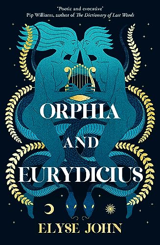Orphia and Eurydicius: A beautiful compelling story of love and creativity to inspire readers of Jennifer Saint, Madeline Miller and Natalie Haynes