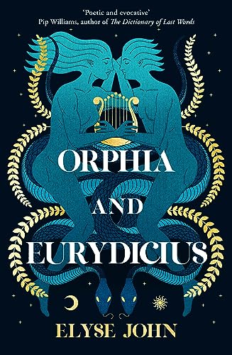 Orphia and Eurydicius: A beautiful compelling story of love and creativity to inspire readers of Jennifer Saint, Madeline Miller and Natalie Haynes von HarperCollins