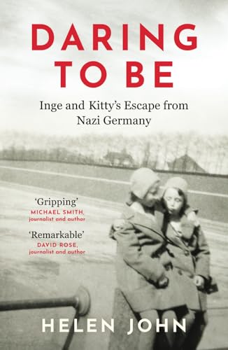 Daring to Be: Inge and Kitty’s Escape from Nazi Germany Daring to Be: Inge and Kitty’s Escape from Nazi Germany von Whitefox Publishing Ltd