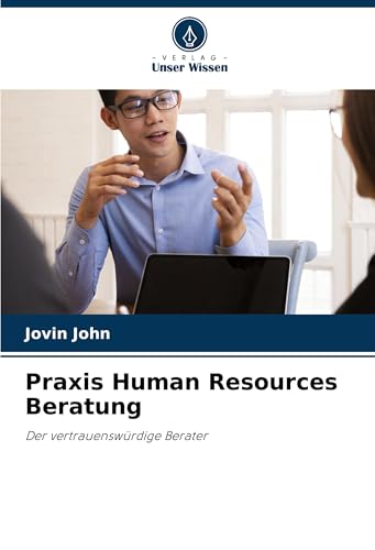 Praxis Human Resources Beratung: Der vertrauenswürdige Berater von VDM Verlag
