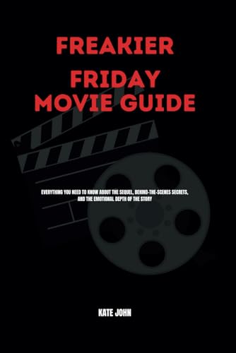 FREAKIER FRIDAY MOVIE GUIDE: Everything You Need to Know About the Sequel, Behind-the-Scenes Secrets, and the Emotional Depth of the Story von Independently published