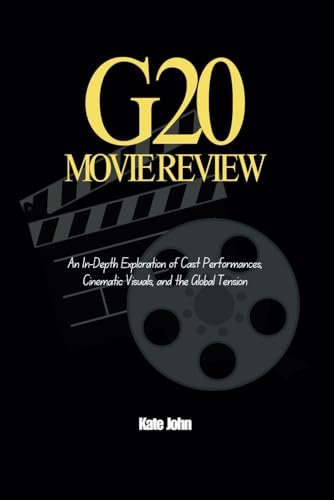 G20 Movie Review: An In-Depth Exploration of Cast Performances, Cinematic Visuals, and the Global Tension von Independently published