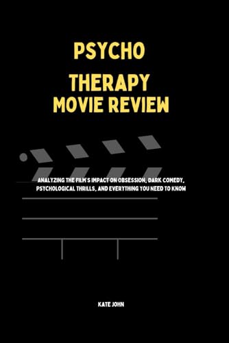 PSYCHO THERAPY MOVIE REVIEW: Analyzing the Film’s Impact on Obsession, Dark Comedy, Psychological Thrills, and Everything You Need to Know von Independently published