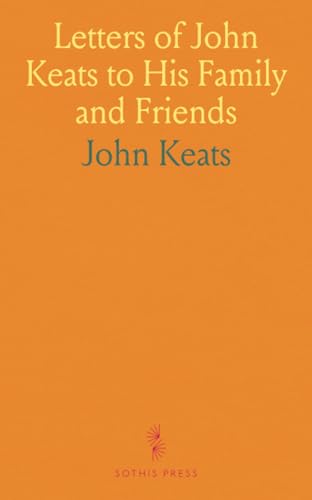 Letters of John Keats to His Family and Friends von Sothis Press