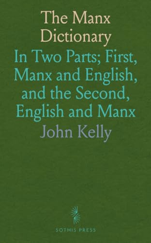 The Manx Dictionary: In Two Parts; First, Manx and English, and the Second, English and Manx von Sothis Press