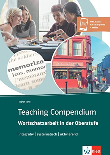 Teaching Compendium: Wortschatzarbeit in der Oberstufe: integrativ – systematisch – aktivierend. Unterrichtshandreichung mit digitalen Extras von Klett Sprachen GmbH