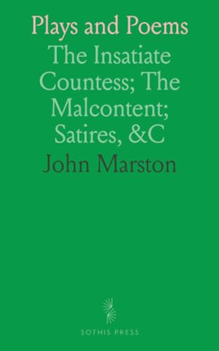 Plays and Poems: The Insatiate Countess; The Malcontent; Satires, &C von Sothis Press