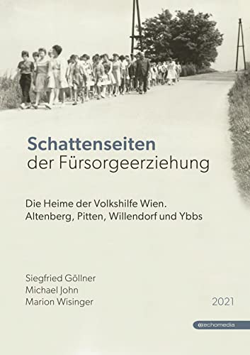 Schattenseiten der Fürsorgeerziehung: Die Heime der Volkshilfe Wien. Altenberg, Pitten, Willendorf und Ybbs von echo medienhaus