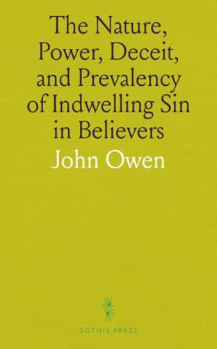 The Nature, Power, Deceit, and Prevalency of Indwelling Sin in Believers von Sothis Press