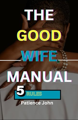 THE GOOD WIFE MANUAL: 5 rules to keeping your husband happy and making a happy home von Independently published