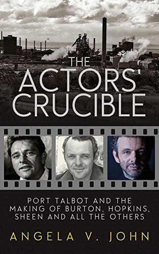 The Actors' Crucible: Port Talbot and the Making of Burton, Hopkins, Sheen and All the Others