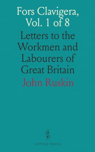 Fors Clavigera, Vol. 1 of 8: Letters to the Workmen and Labourers of Great Britain