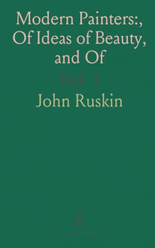 Modern Painters:, Of Ideas of Beauty, and Of von Sothis Press