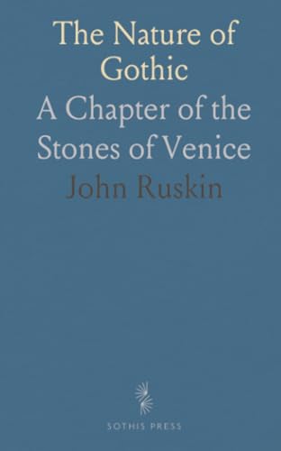 The Nature of Gothic: A Chapter of the Stones of Venice von Sothis Press