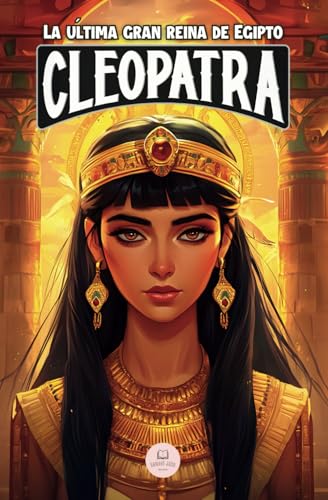 Cleopatra: La última gran reina de Egipto: Una aventura épica para niños sobre la faraona que desafió a Roma (Libros de historia para niños de 8 a 13 años) Cleopatra: La última gran reina de Egipto: Una aventura épica para niños sobre la faraona que desafió a Roma (Libros de historia para niños de 8 a 13 años) von Samuel John Books
