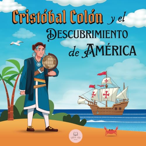 Cristóbal Colón y el Descubrimiento de América Explicado para Niños: Aprende todo sobre la llegada de Colón al Nuevo Mundo │Historia Para Niños (Libros Infantiles Educativos) von Independently published