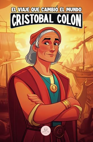 Cristóbal Colón y el viaje que cambió el mundo: Una aventura épica para niños sobre el descubrimiento de América (Libros de historia para niños de 8 a 13 años) von Samuel John Books