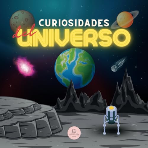 Curiosidades del Universo│Explicado para niños y adultos: Descubre el espacio, el sistema solar, las galaxias, los planetas, los agujeros negros... ¡y mucho más! (Libros Infantiles Educativos)