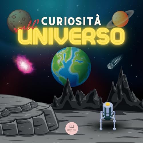 Curiosità sull'Universo per Bambini: Scopri lo Spazio, il Sistema Solare, le Galassie, i Pianeti, i Buchi Neri e altro ancora! (Libri educativi per bambini)