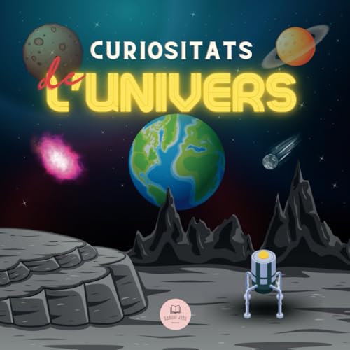 Curiositats de l'Univers│Explicat per a nens i adults: Descobreix l'Espai, el Sistema Solar, les Galàxies, els Planetes, els Forats Negres... i molt més! (Llibres Infantils en Català)
