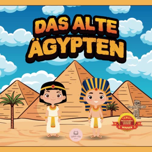 Das Alte Ägypten für Kinder: Erfahren Sie mehr über Pyramiden, Mumien, Pharaonen, Götter und mehr! (pädagogische Kinderbücher) Das Alte Ägypten für Kinder: Erfahren Sie mehr über Pyramiden, Mumien, Pharaonen, Götter und mehr! (pädagogische Kinderbücher)